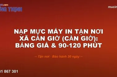 Nạp Mực Máy In Tận Nơi · Xã Cần Giờ (Cần Giờ): · Bảng Giá & 90-120 phút