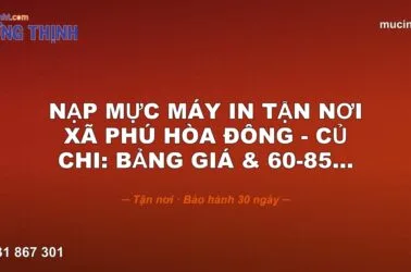 Nạp Mực Máy In Tận Nơi · Xã Phú Hòa Đông - Củ · Chi: Bảng Giá & 60-85...