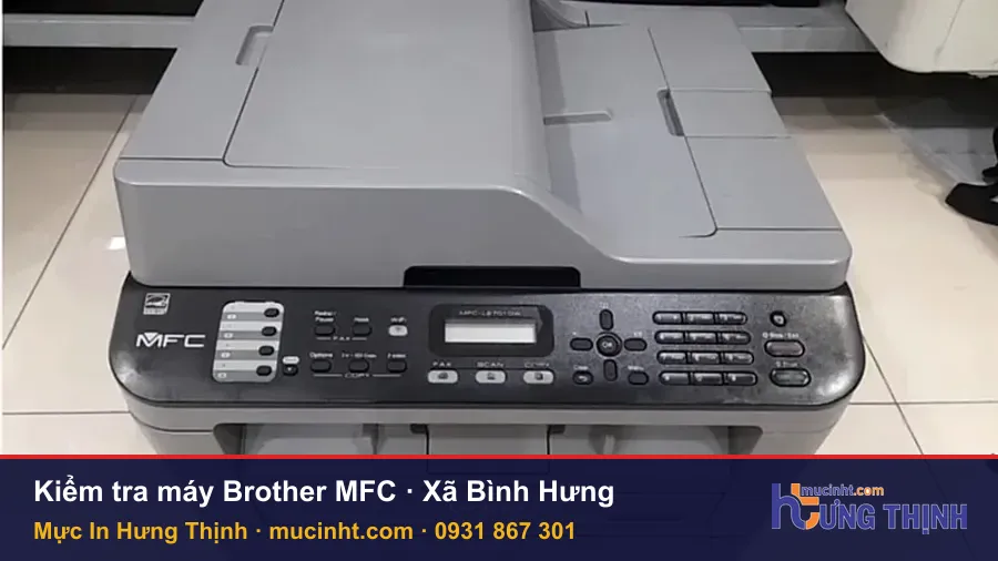 Kỹ thuật Mực In Hưng Thịnh kiểm tra máy in Brother MFC trước khi nạp mực tại Xã Bình Hưng